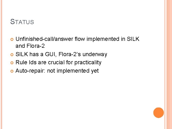 STATUS Unfinished-call/answer flow implemented in SILK and Flora-2 SILK has a GUI, Flora-2’s underway STATUS Unfinished-call/answer flow implemented in SILK and Flora-2 SILK has a GUI, Flora-2’s underway