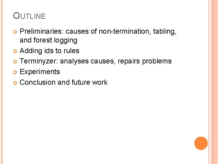 OUTLINE Preliminaries: causes of non-termination, tabling, and forest logging Adding ids to rules Terminyzer: OUTLINE Preliminaries: causes of non-termination, tabling, and forest logging Adding ids to rules Terminyzer:
