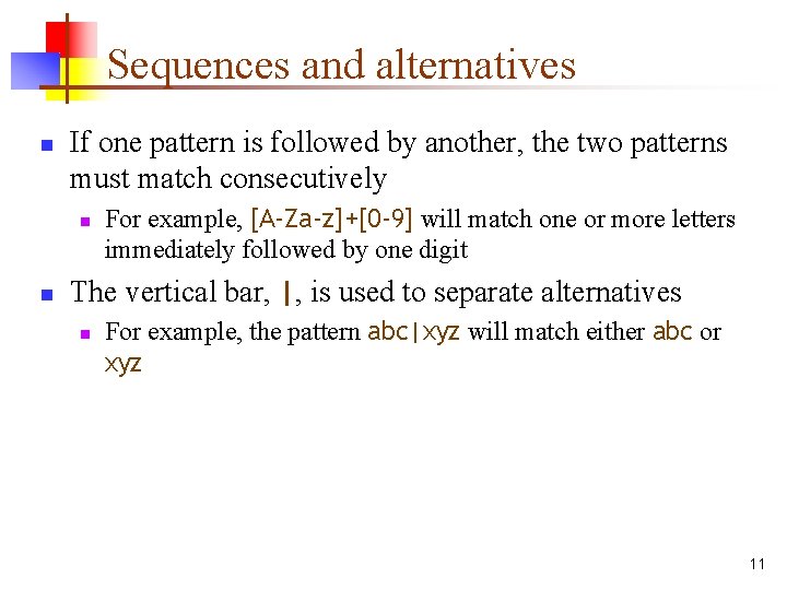 Sequences and alternatives n If one pattern is followed by another, the two patterns
