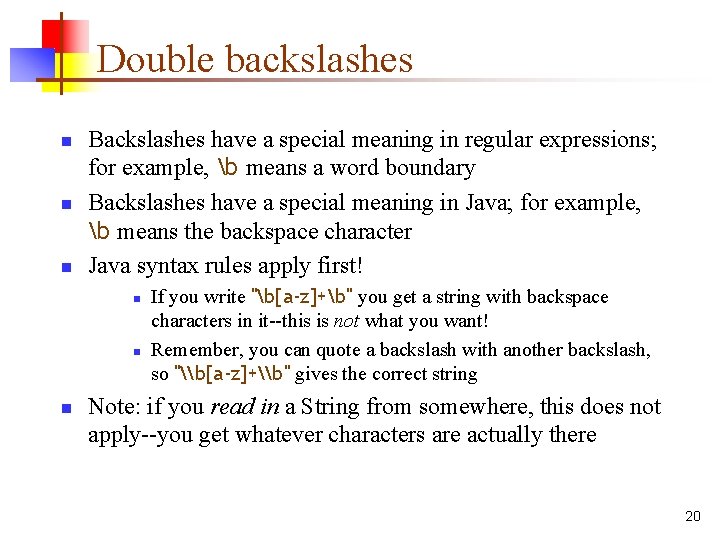 Double backslashes n n n Backslashes have a special meaning in regular expressions; for