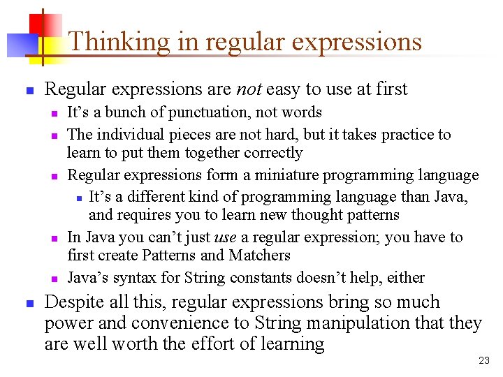 Thinking in regular expressions n Regular expressions are not easy to use at first