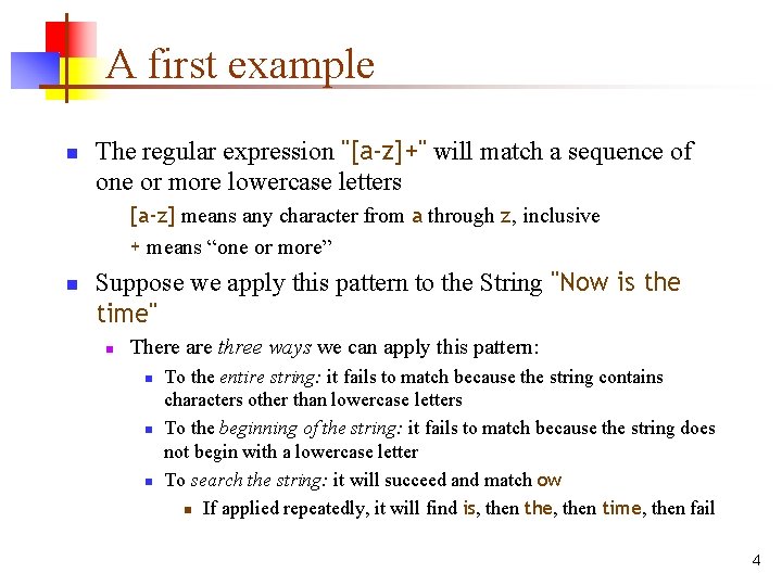 A first example n The regular expression "[a-z]+" will match a sequence of one