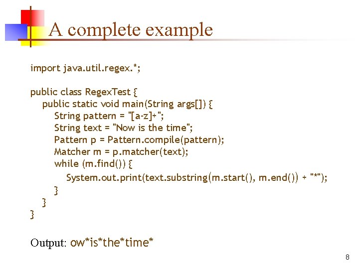 A complete example import java. util. regex. *; public class Regex. Test { public