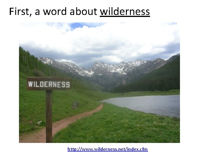 First, a word about wilderness http: //www. wilderness. net/index. cfm 