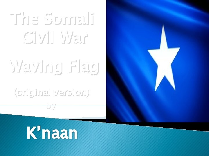 The Somali Civil War Waving Flag (original version) by K’naan i The Somali Civil War Waving Flag (original version) by K’naan i