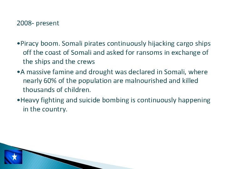 2008 - present • Piracy boom. Somali pirates continuously hijacking cargo ships off the