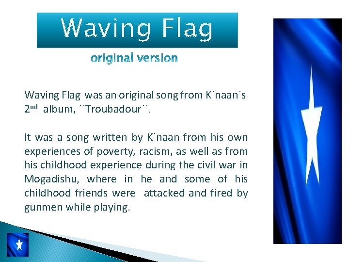 Waving Flag was an original song from K`naan`s 2 nd album, ``Troubadour``. It was