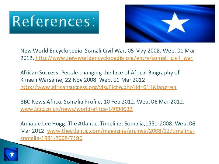 References: New World Encyclopedia. Somali Civil War, 05 May 2008. Web. 01 Mar 2012.