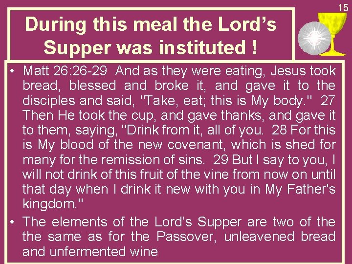 During this meal the Lord’s Supper was instituted ! • Matt 26: 26 -29