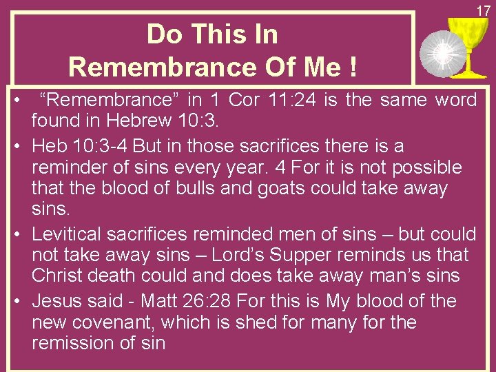 Do This In Remembrance Of Me ! • 17 “Remembrance” in 1 Cor 11:
