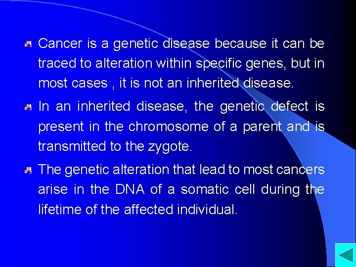 Cancer is a genetic disease because it can be traced to alteration within specific