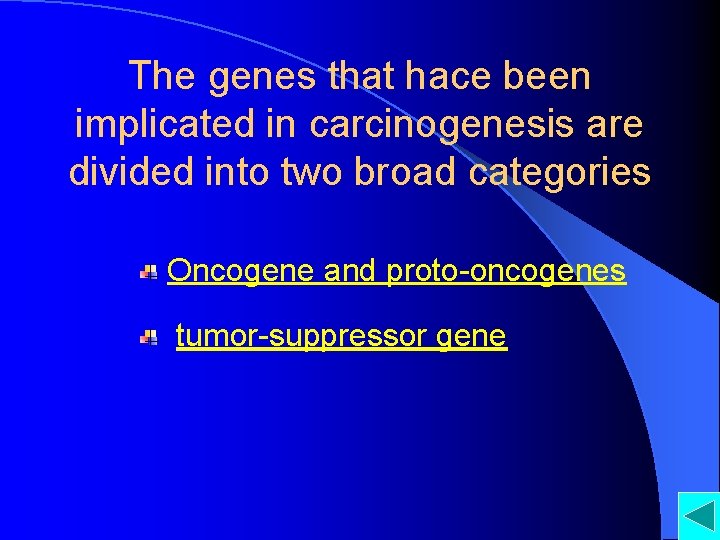 The genes that hace been implicated in carcinogenesis are divided into two broad categories