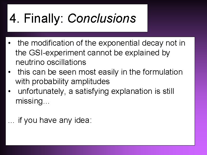4. Finally: Conclusions • the modification of the exponential decay not in the GSI-experiment