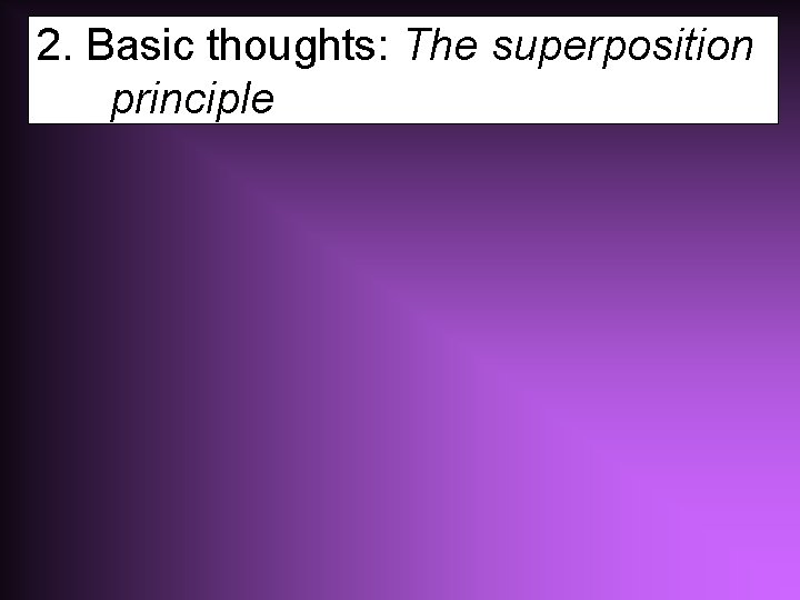 2. Basic thoughts: The superposition principle 