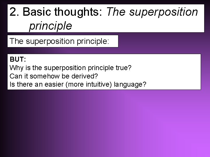 2. Basic thoughts: The superposition principle: BUT: Why is the superposition principle true? Can