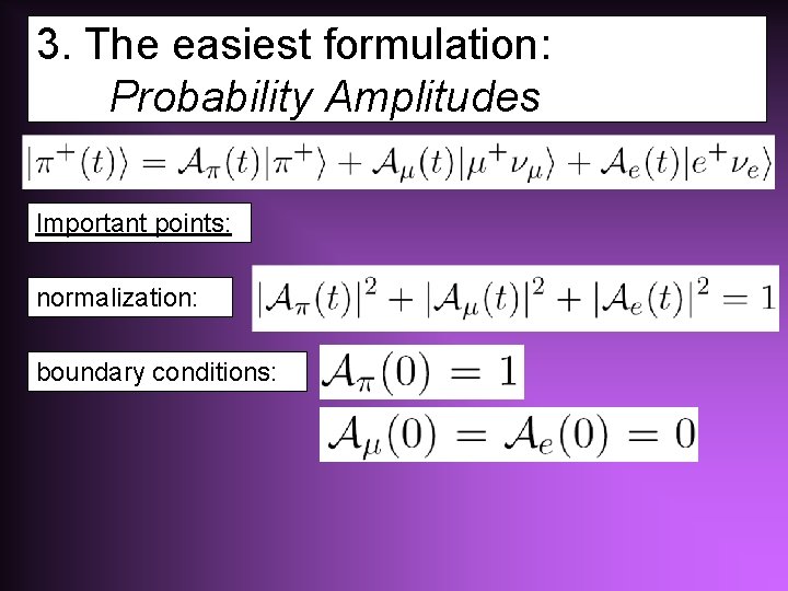 3. The easiest formulation: Probability Amplitudes Important points: normalization: boundary conditions: 