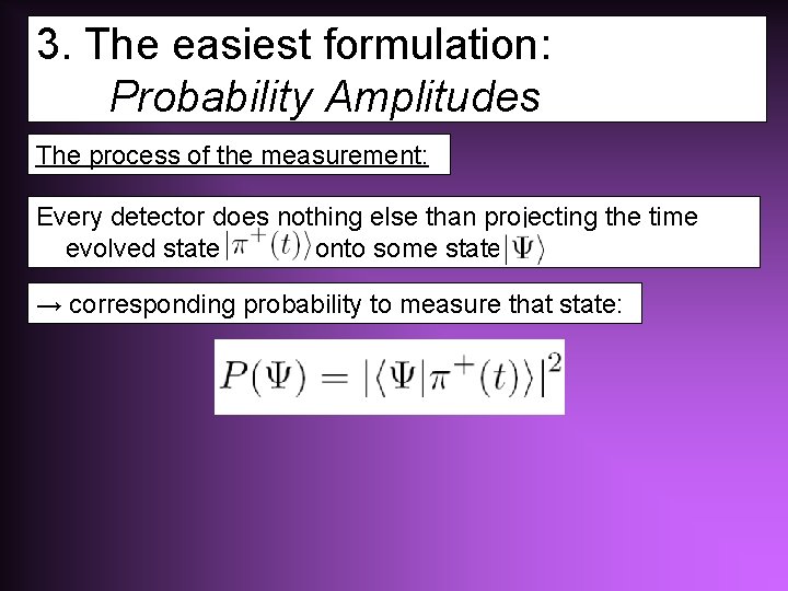 3. The easiest formulation: Probability Amplitudes The process of the measurement: Every detector does