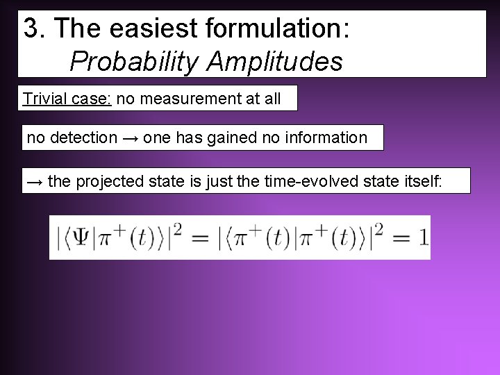 3. The easiest formulation: Probability Amplitudes Trivial case: no measurement at all no detection