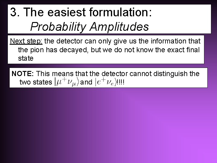 3. The easiest formulation: Probability Amplitudes Next step: the detector can only give us