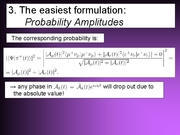 3. The easiest formulation: Probability Amplitudes The corresponding probability is: → any phase in