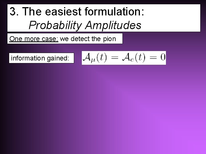 3. The easiest formulation: Probability Amplitudes One more case: we detect the pion information