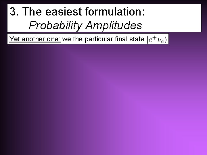 3. The easiest formulation: Probability Amplitudes Yet another one: we the particular final state