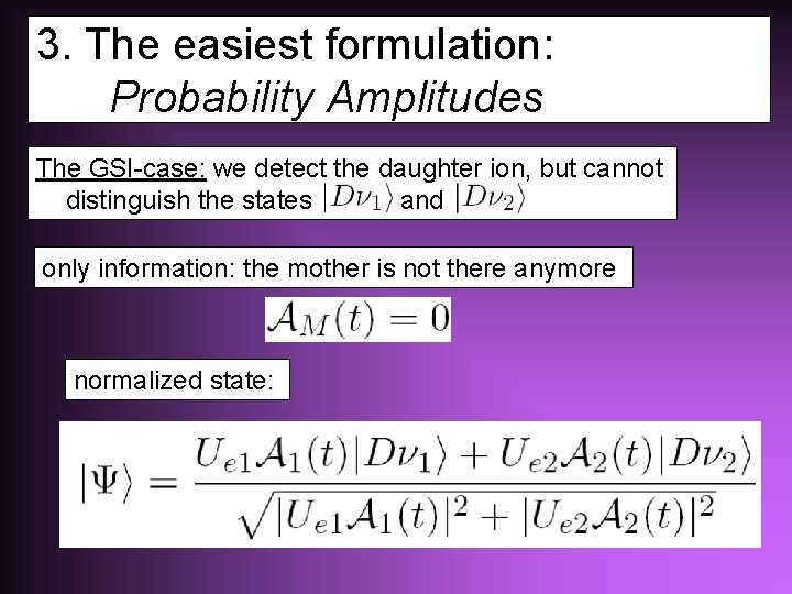 3. The easiest formulation: Probability Amplitudes The GSI-case: we detect the daughter ion, but