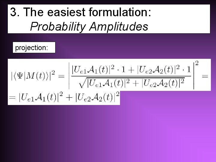 3. The easiest formulation: Probability Amplitudes projection: 