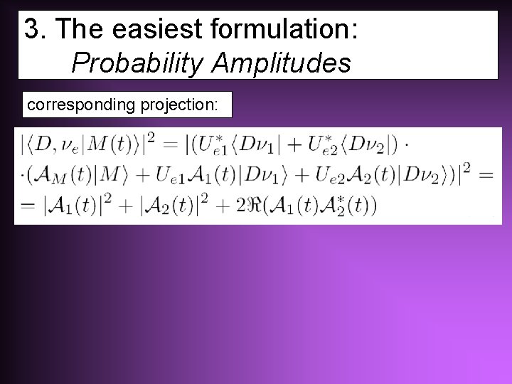 3. The easiest formulation: Probability Amplitudes corresponding projection: 