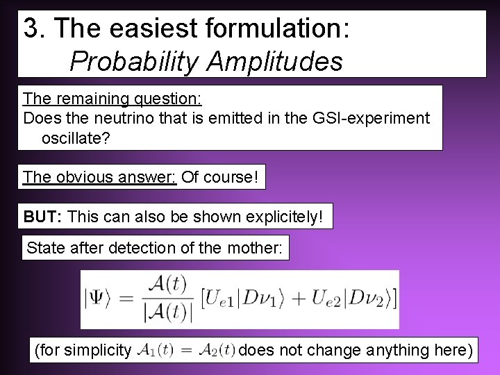 3. The easiest formulation: Probability Amplitudes The remaining question: Does the neutrino that is