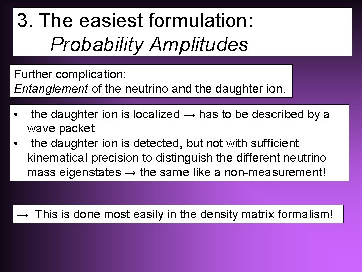 3. The easiest formulation: Probability Amplitudes Further complication: Entanglement of the neutrino and the