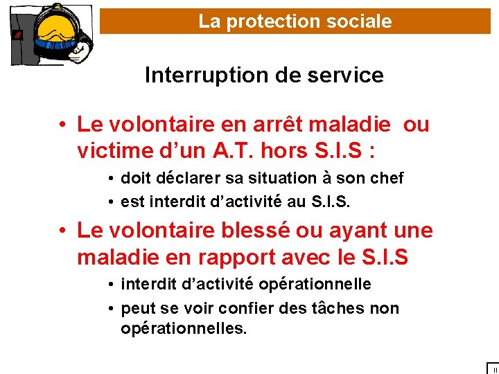 La protection sociale Interruption de service • Le volontaire en arrêt maladie ou victime