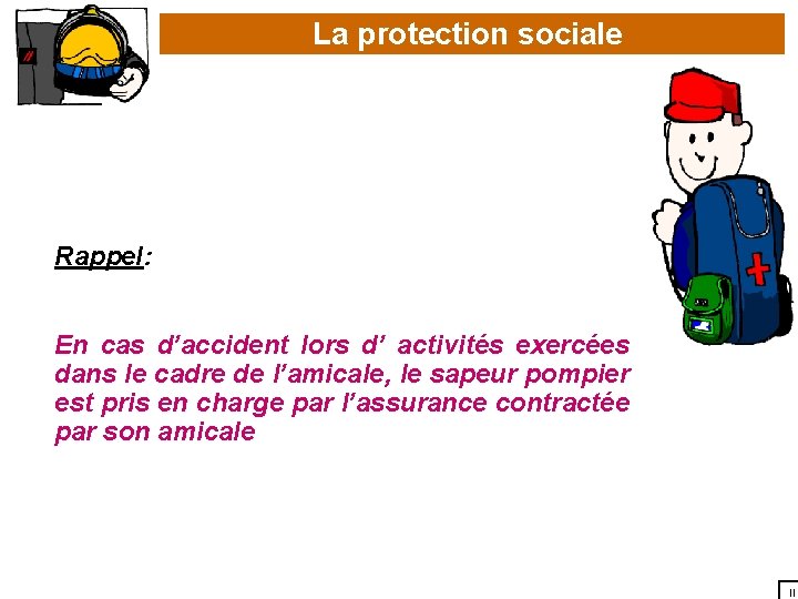 La protection sociale Rappel: En cas d’accident lors d’ activités exercées dans le cadre