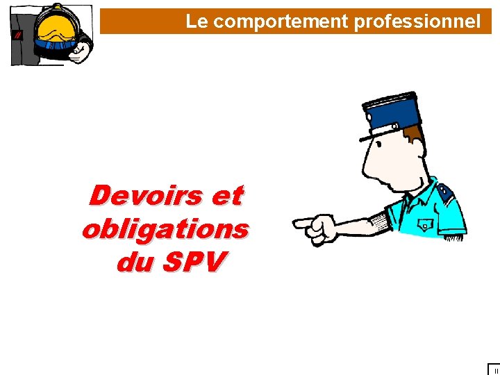 Le comportement professionnel Devoirs et obligations du SPV II 