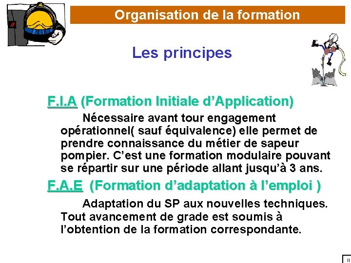 Organisation de la formation Les principes F. I. A (Formation Initiale d’Application) Nécessaire avant