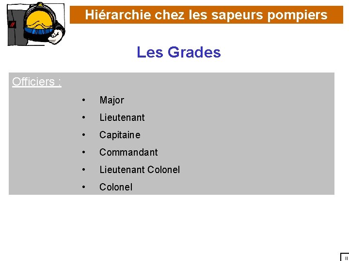 Hiérarchie chez les sapeurs pompiers Les Grades Officiers : • Major • Lieutenant •