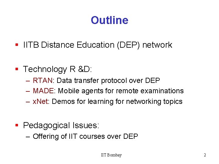 Outline § IITB Distance Education (DEP) network § Technology R &D: – RTAN: Data
