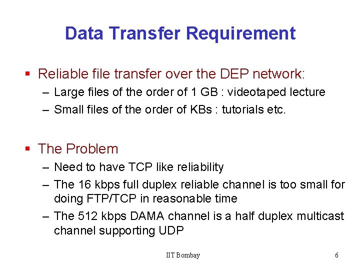 Data Transfer Requirement § Reliable file transfer over the DEP network: – Large files