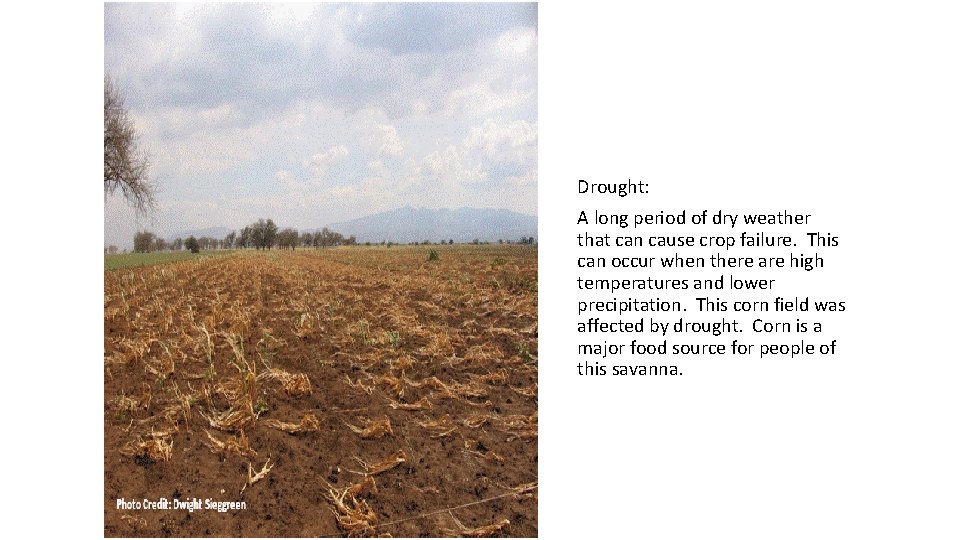 Drought: Photo credit: Dwigt Sieggreen A long period of dry weather that can cause Drought: Photo credit: Dwigt Sieggreen A long period of dry weather that can cause