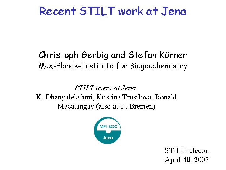 Recent STILT work at Jena Christoph Gerbig and Stefan Körner Max-Planck-Institute for Biogeochemistry STILT