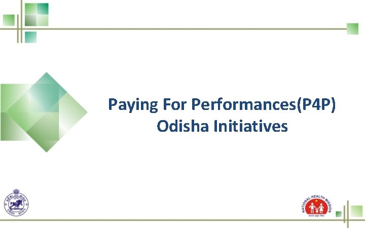 Paying For Performances(P 4 P) Odisha Initiatives 