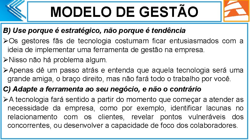 MODELO DE GESTÃO B) Use porque é estratégico, não porque é tendência ØOs gestores