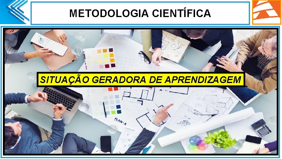 METODOLOGIA CIENTÍFICA. SITUAÇÃO GERADORA DE APRENDIZAGEM 
