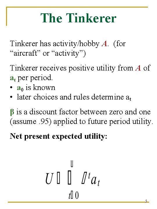 The Tinkerer has activity/hobby A. (for “aircraft” or “activity”) Tinkerer receives positive utility from