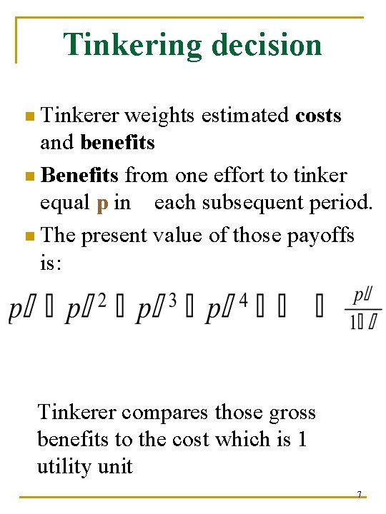Tinkering decision n Tinkerer weights estimated costs and benefits n Benefits from one effort