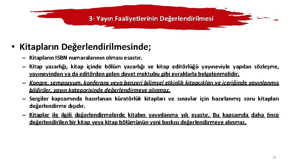 3 - Yayın Faaliyetlerinin Değerlendirilmesi • Kitapların Değerlendirilmesinde; – Kitapların ISBN numaralarının olması esastır.