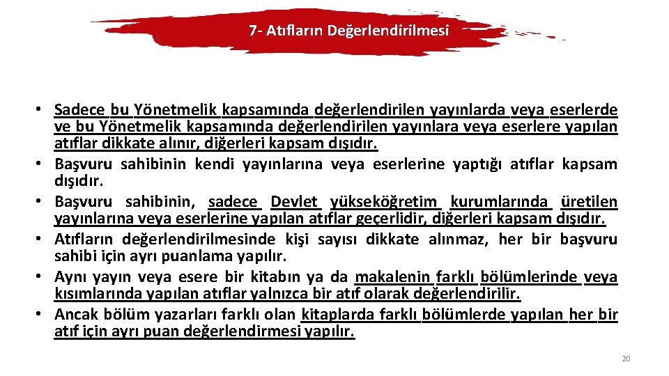 7 - Atıfların Değerlendirilmesi • Sadece bu Yönetmelik kapsamında değerlendirilen yayınlarda veya eserlerde ve