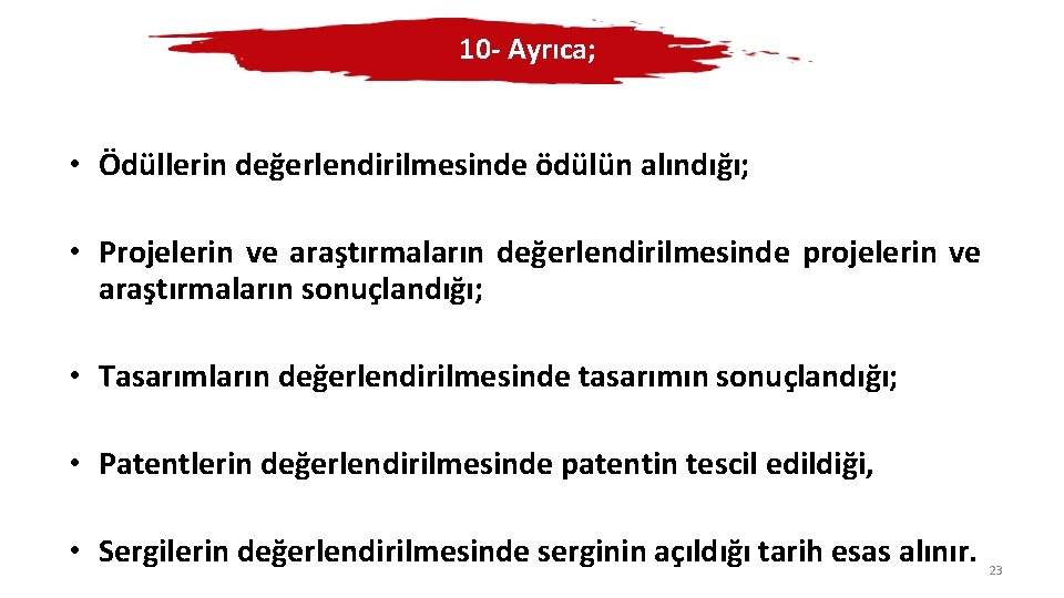 10 - Ayrıca; • Ödüllerin değerlendirilmesinde ödülün alındığı; • Projelerin ve araştırmaların değerlendirilmesinde projelerin