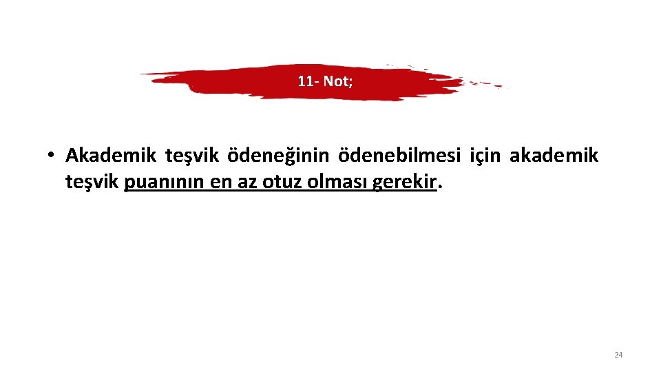 11 - Not; • Akademik teşvik ödeneğinin ödenebilmesi için akademik teşvik puanının en az