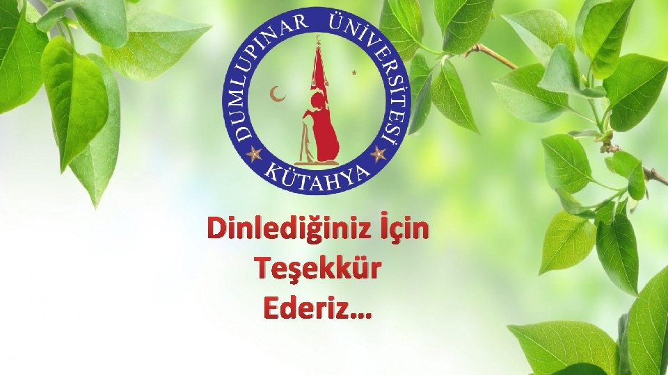 Dinlediğiniz İçin Teşekkür Ederiz… 